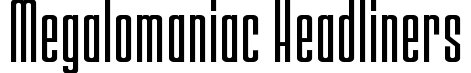 Megalomaniac Headliners
