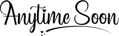 Anytime Soon